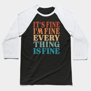 Workout Motivation - It's Fine I'm Fine Everything is Fine Baseball T-Shirt